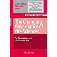 The Changing Governance of the Sciences: The Advent of Research Evaluation Syste [Hardcover]