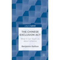 The Chinese Exclusion Act: What It Can Teach Us about America [Hardcover]