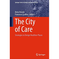 The City of Care: Strategies to Design Healthier Places [Hardcover]