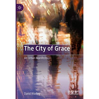 The City of Grace: An Urban Manifesto [Hardcover]