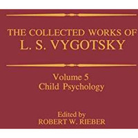 The Collected Works of L. S. Vygotsky: Child Psychology [Hardcover]