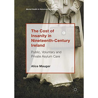 The Cost of Insanity in Nineteenth-Century Ireland: Public, Voluntary and Privat [Hardcover]