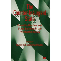 The Counter-Insurgent State: Guerrilla Warfare and State Building in the Twentie [Hardcover]