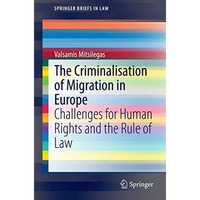 The Criminalisation of Migration in Europe: Challenges for Human Rights and the  [Paperback]