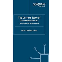 The Current State of Macroeconomics: Leading Thinkers in Conversation [Hardcover]