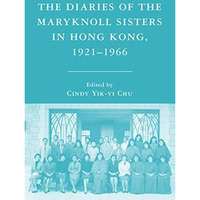 The Diaries of the Maryknoll Sisters in Hong Kong, 19211966 [Hardcover]