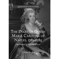 The Diary of Queen Maria Carolina of Naples, 1781-1785: New Evidence of Queenshi [Paperback]