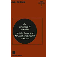 The Diplomacy of Partition: Britain, France and the Creation of Nigeria, 189018 [Paperback]