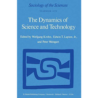 The Dynamics of Science and Technology: Social Values, Technical Norms and Scien [Hardcover]