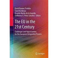 The EU in the 21st Century: Challenges and Opportunities for the European Integr [Hardcover]