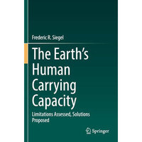 The Earths Human Carrying Capacity: Limitations Assessed, Solutions Proposed [Paperback]