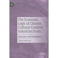 The Economic Logic of Chinese Cultural-Creative Industries Parks: Shenzhen and G [Paperback]