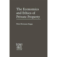 The Economics and Ethics of Private Property: Studies in Political Economy and P [Paperback]