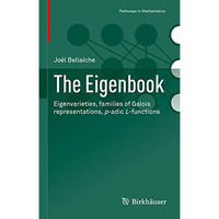 The Eigenbook: Eigenvarieties, families of Galois representations, p-adic L-func [Hardcover]