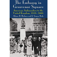 The Embassy in Grosvenor Square: American Ambassadors to the United Kingdom, 193 [Hardcover]