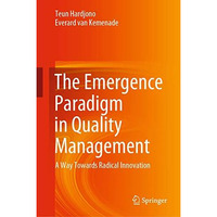 The Emergence Paradigm in Quality Management: A Way Towards Radical Innovation [Hardcover]