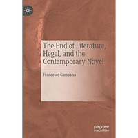 The End of Literature, Hegel, and the Contemporary Novel [Paperback]