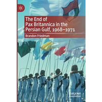 The End of Pax Britannica in the Persian Gulf, 1968-1971 [Paperback]