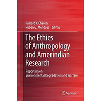 The Ethics of Anthropology and Amerindian Research: Reporting on Environmental D [Paperback]