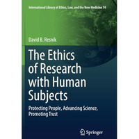 The Ethics of Research with Human Subjects: Protecting People, Advancing Science [Paperback]