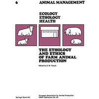 The Ethology and Ethics of Farm Animal Production: Proceedings of the 28th Annua [Paperback]