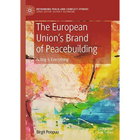 The European Unions Brand of Peacebuilding: Acting is Everything [Hardcover]