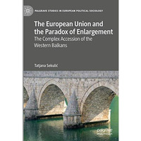 The European Union and the Paradox of Enlargement: The Complex Accession of the  [Hardcover]