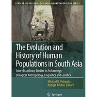 The Evolution and History of Human Populations in South Asia: Inter-disciplinary [Paperback]