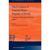 The Evolution of National Water Regimes in Europe: Transitions in Water Rights a [Hardcover]