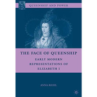 The Face of Queenship: Early Modern Representations of Elizabeth I [Hardcover]