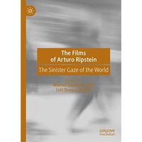 The Films of Arturo Ripstein: The Sinister Gaze of the World [Hardcover]