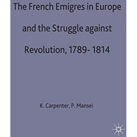 The French Emigres in Europe and the Struggle against Revolution, 1789-1814 [Hardcover]