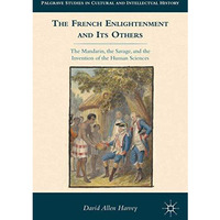 The French Enlightenment and its Others: The Mandarin, the Savage, and the Inven [Hardcover]