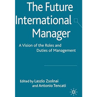 The Future International Manager: A Vision of the Roles and Duties of Management [Hardcover]