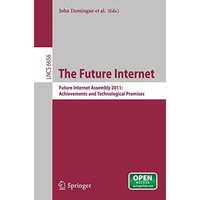 The Future Internet: Future Internet Assembly 2011: Achievements and Technologic [Paperback]