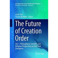 The Future of Creation Order: Vol. 1, Philosophical, Scientific, and Religious P [Paperback]