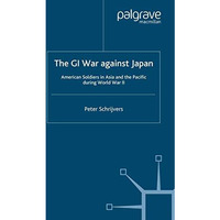 The GI War Against Japan: American Soldiers in Asia and the Pacific During World [Paperback]