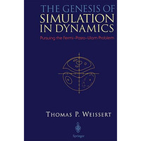 The Genesis of Simulation in Dynamics: Pursuing the Fermi-Pasta-Ulam Problem [Paperback]