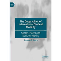 The Geographies of International Student Mobility: Spaces, Places and Decision-M [Hardcover]