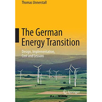 The German Energy Transition: Design, Implementation, Cost and Lessons [Paperback]