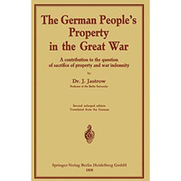 The German peoples Property in the great war: A contribution to the question of [Paperback]