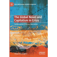 The Global Novel and Capitalism in Crisis: Contemporary Literary Narratives [Paperback]