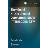 The Global Prosecution of Core Crimes under International Law [Paperback]