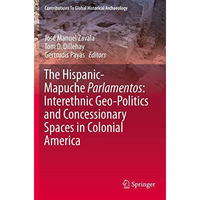 The Hispanic-Mapuche Parlamentos: Interethnic Geo-Politics and Concessionary Spa [Paperback]