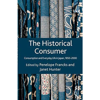 The Historical Consumer: Consumption and Everyday Life in Japan, 1850-2000 [Hardcover]