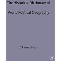 The Historical Dictionary of World Political Geography [Hardcover]