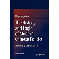 The History and Logic of Modern Chinese Politics [Paperback]