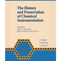 The History and Preservation of Chemical Instrumentation: Proceedings of the ACS [Hardcover]