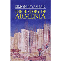 The History of Armenia: From the Origins to the Present [Hardcover]