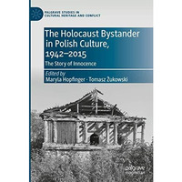 The Holocaust Bystander in Polish Culture, 1942-2015: The Story of Innocence [Hardcover]